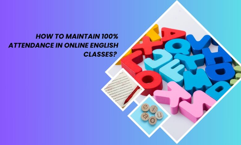 Maintain 100% Attendance in Online English Classes