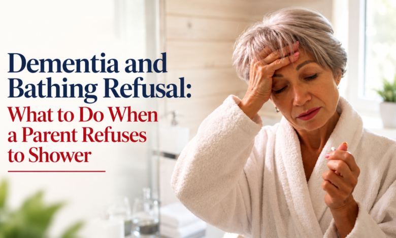 When Bath Time Becomes Stressful: Helping a Parent With Dementia Feel Safe